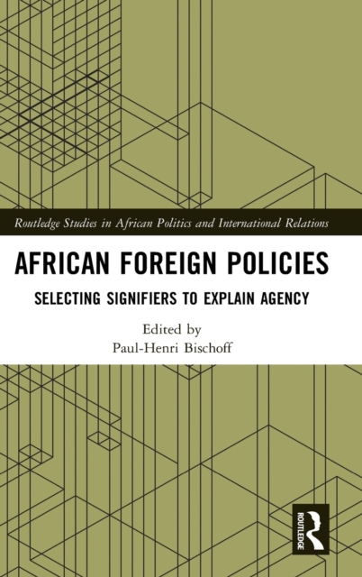 African Foreign Policies : Selecting Signifiers to Explain Agency, Hardback Book