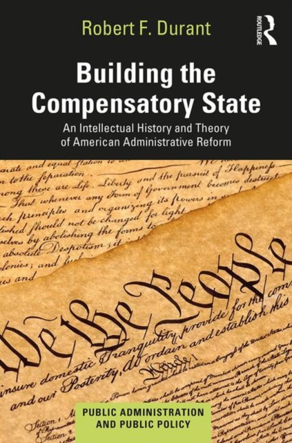 Building the Compensatory State : An Intellectual History and Theory of American Administrative Reform, Hardback Book