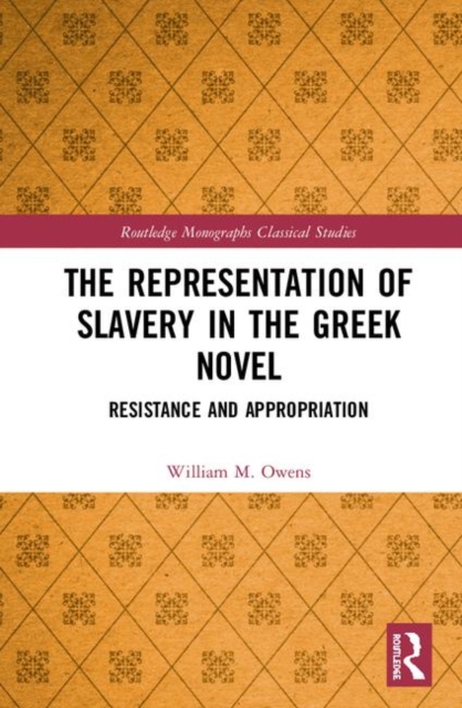 The Representation of Slavery in the Greek Novel : Resistance and Appropriation, Hardback Book
