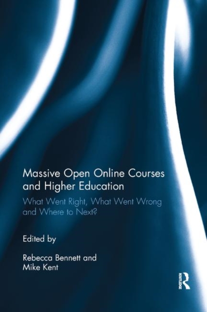 Massive Open Online Courses and Higher Education : What Went Right, What Went Wrong and Where to Next?, Paperback / softback Book