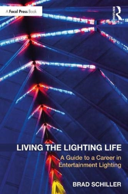Living the Lighting Life : A Guide to a Career in Entertainment Lighting, Paperback / softback Book