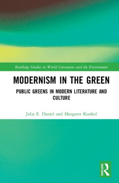 Modernism in the Green : Public Greens in Modern Literature and Culture, Hardback Book