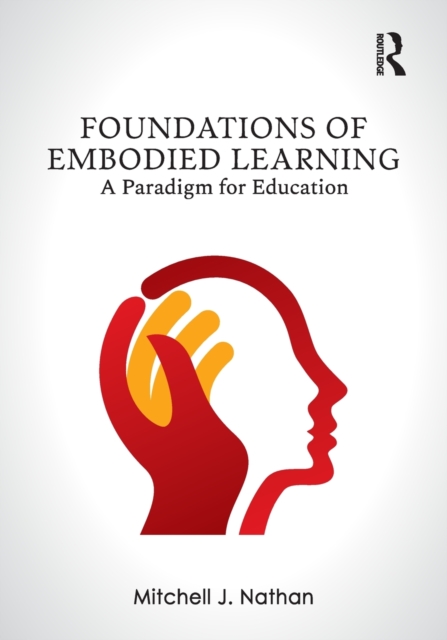 Foundations of Embodied Learning : A Paradigm for Education, Paperback / softback Book