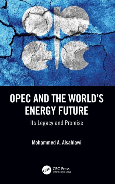 OPEC and the World’s Energy Future : Its Legacy and Promise, Hardback Book