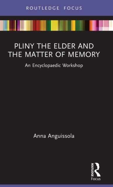 Pliny the Elder and the Matter of Memory : An Encyclopaedic Workshop, Hardback Book