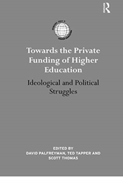 Towards the Private Funding of Higher Education : Ideological and Political Struggles, Paperback / softback Book