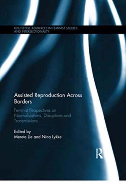 Assisted Reproduction Across Borders : Feminist Perspectives on Normalizations, Disruptions and Transmissions, Paperback / softback Book