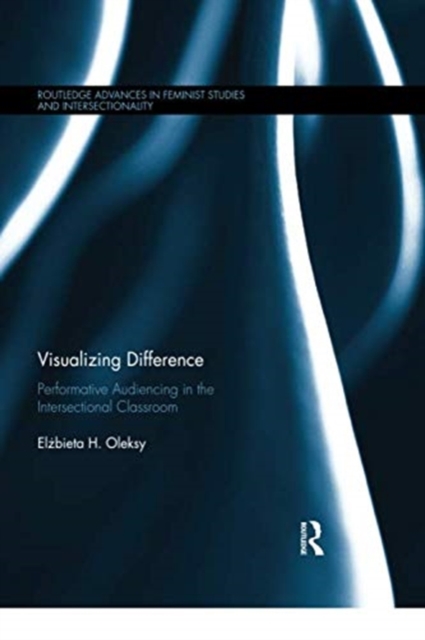 Visualizing Difference : Performative Audiencing in the Intersectional Classroom, Paperback / softback Book