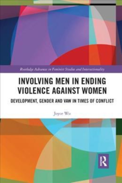Involving Men in Ending Violence against Women : Development, Gender and VAW in Times of Conflict, Paperback / softback Book