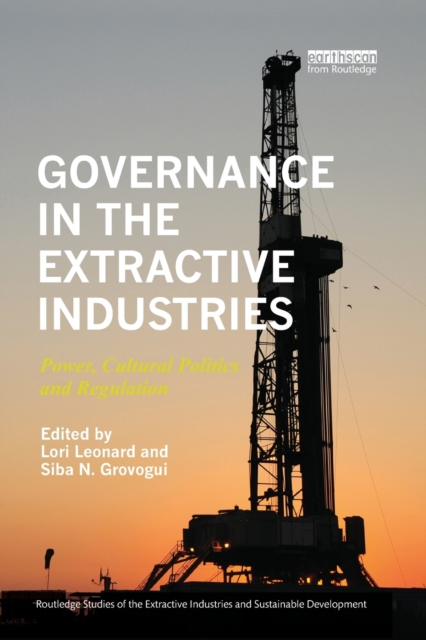 Governance in the Extractive Industries : Power, Cultural Politics and Regulation, Paperback / softback Book