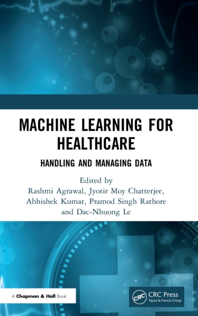 Machine Learning for Healthcare : Handling and Managing Data, Hardback Book