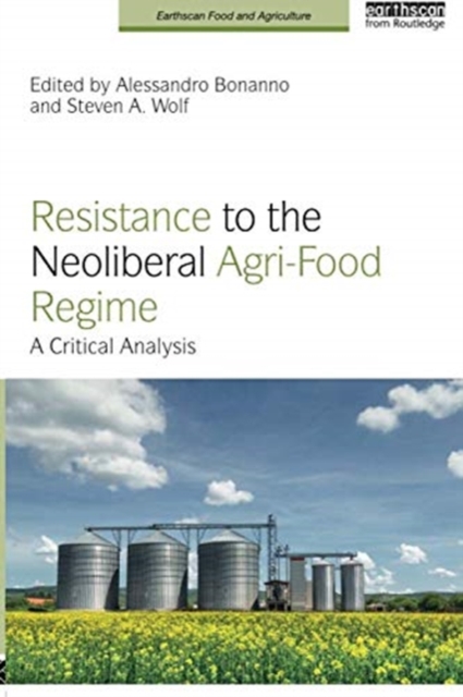 Resistance to the Neoliberal Agri-Food Regime : A Critical Analysis, Paperback / softback Book
