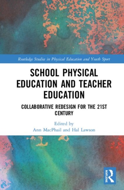 School Physical Education and Teacher Education : Collaborative Redesign for the 21st Century, Hardback Book