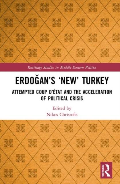 Erdogan’s ‘New’ Turkey : Attempted Coup d’etat and the Acceleration of Political Crisis, Hardback Book