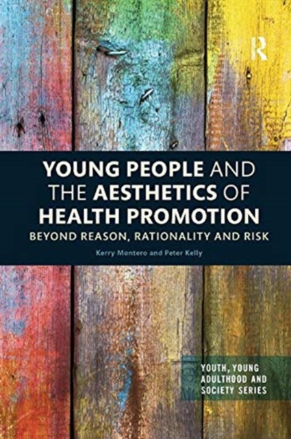 Young People and the Aesthetics of Health Promotion : Beyond Reason, Rationality and Risk, Paperback / softback Book