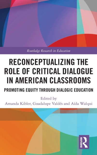 Reconceptualizing the Role of Critical Dialogue in American Classrooms : Promoting Equity through Dialogic Education, Hardback Book