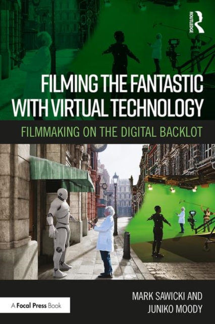 Filming the Fantastic with Virtual Technology : Filmmaking on the Digital Backlot, Paperback / softback Book