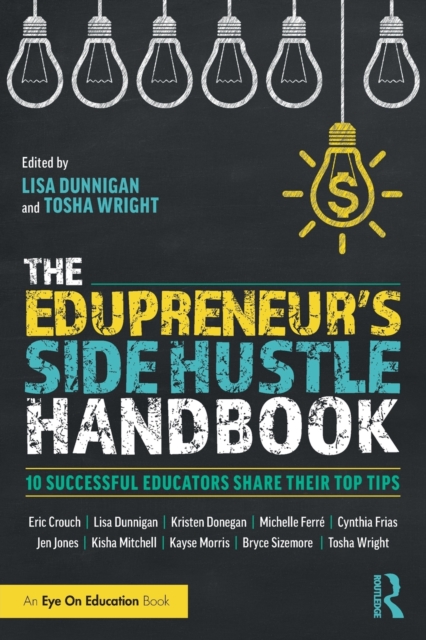 The Edupreneur's Side Hustle Handbook : 10 Successful Educators Share Their Top Tips, Paperback / softback Book