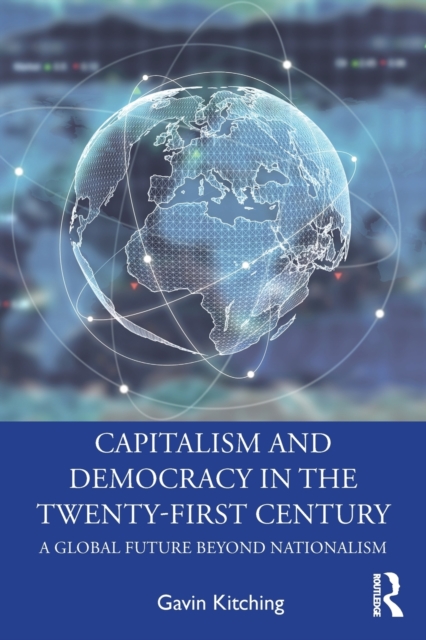 Capitalism and Democracy in the Twenty-First Century : A Global Future Beyond Nationalism, Paperback / softback Book