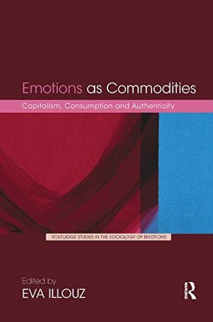 Emotions as Commodities : Capitalism, Consumption and Authenticity, Paperback / softback Book