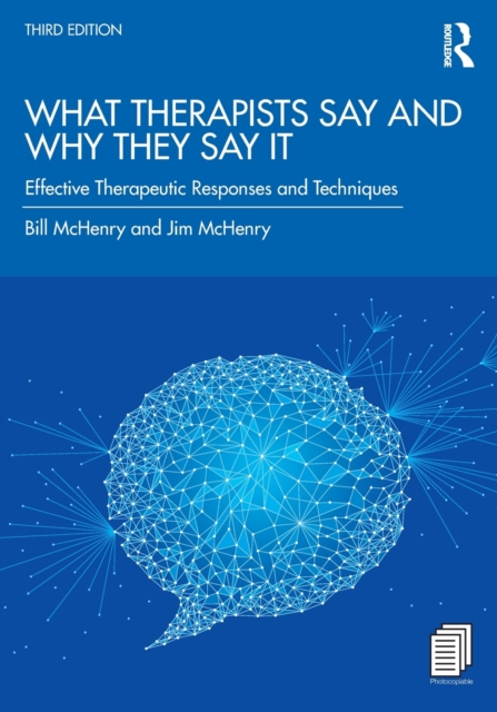 What Therapists Say and Why They Say It : Effective Therapeutic Responses and Techniques, Paperback / softback Book