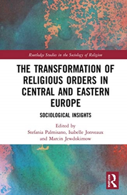 The Transformation of Religious Orders in Central and Eastern Europe : Sociological Insights, Hardback Book
