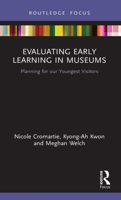 Evaluating Early Learning in Museums : Planning for our Youngest Visitors, Hardback Book