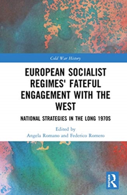 European Socialist Regimes' Fateful Engagement with the West : National Strategies in the Long 1970s, Hardback Book