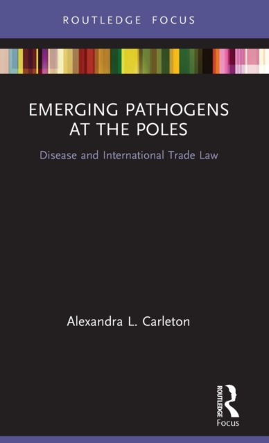 Emerging Pathogens at the Poles : Disease and International Trade Law, Hardback Book