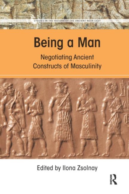 Being a Man : Negotiating Ancient Constructs of Masculinity, Paperback / softback Book