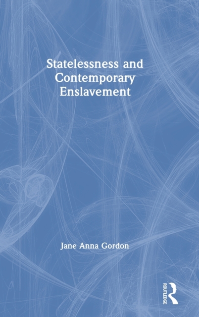 Statelessness and Contemporary Enslavement, Hardback Book