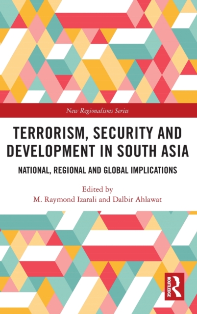 Terrorism, Security and Development in South Asia : National, Regional and Global Implications, Hardback Book