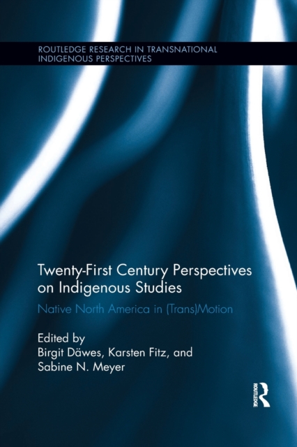 Twenty-First Century Perspectives on Indigenous Studies : Native North America in (Trans)Motion, Paperback / softback Book