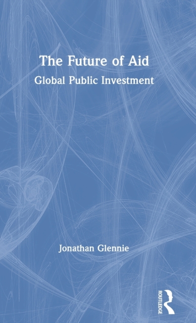 The Future of Aid : Global Public Investment, Hardback Book