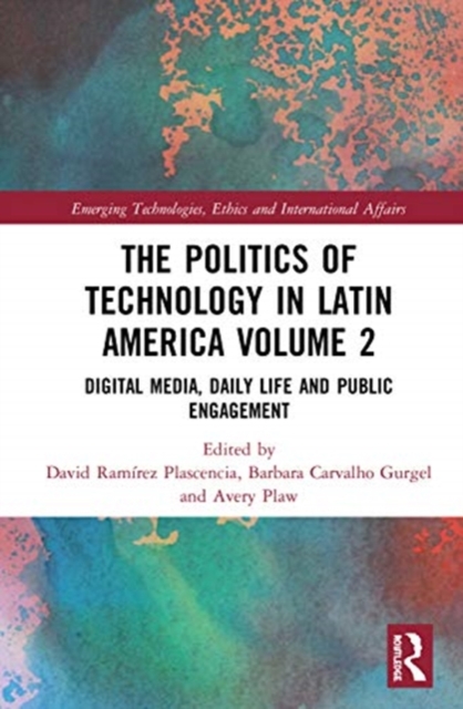 The Politics of Technology in Latin America (Volume 2) : Digital Media, Daily Life and Public Engagement, Hardback Book