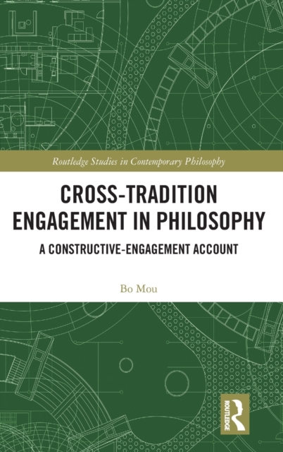 Cross-Tradition Engagement in Philosophy : A Constructive-Engagement Account, Hardback Book