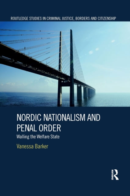 Nordic Nationalism and Penal Order : Walling the Welfare State, Paperback / softback Book
