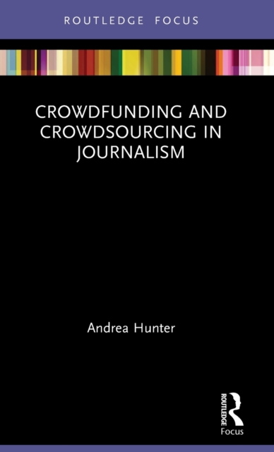 Crowdfunding and Crowdsourcing in Journalism, Hardback Book
