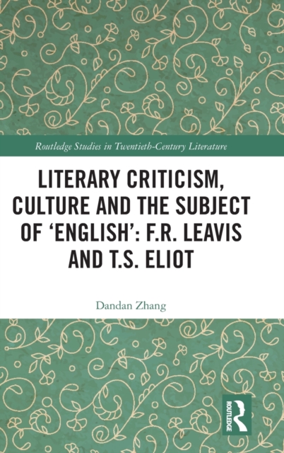 Literary Criticism, Culture and the Subject of 'English': F.R. Leavis and T.S. Eliot, Hardback Book