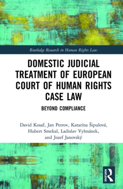 Domestic Judicial Treatment of European Court of Human Rights Case Law : Beyond Compliance, Hardback Book