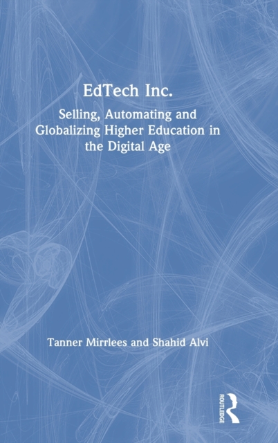 EdTech Inc. : Selling, Automating and Globalizing Higher Education in the Digital Age, Hardback Book