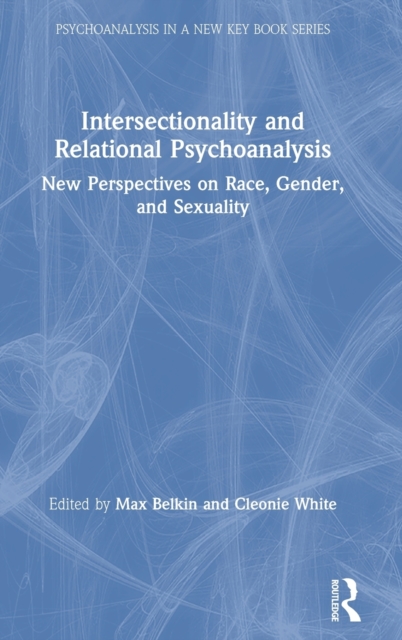 Intersectionality and Relational Psychoanalysis : New Perspectives on Race, Gender, and Sexuality, Hardback Book
