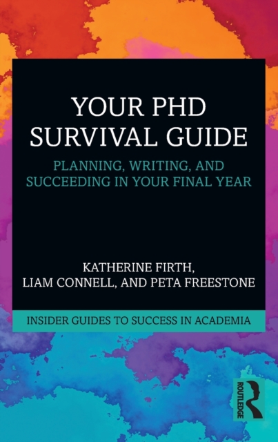 Your PhD Survival Guide : Planning, Writing, and Succeeding in Your Final Year, Paperback / softback Book
