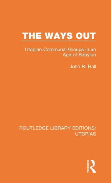 The Ways Out : Utopian Communal Groups in an Age of Babylon, Hardback Book