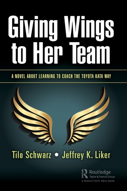 Giving Wings to Her Team : A Novel About Learning to Coach the Toyota Kata Way, Paperback / softback Book
