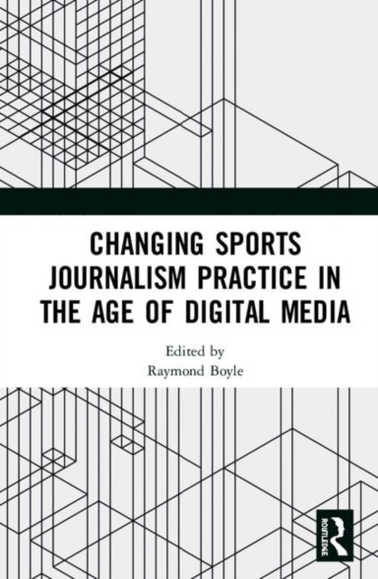 Changing Sports Journalism Practice in the Age of Digital Media, Hardback Book