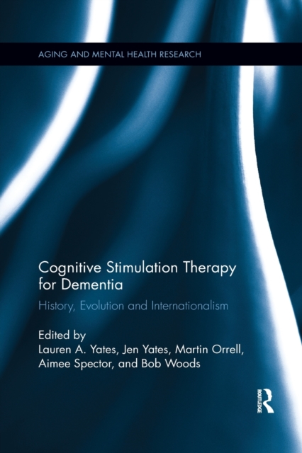 Cognitive Stimulation Therapy for Dementia : History, Evolution and Internationalism, Paperback / softback Book