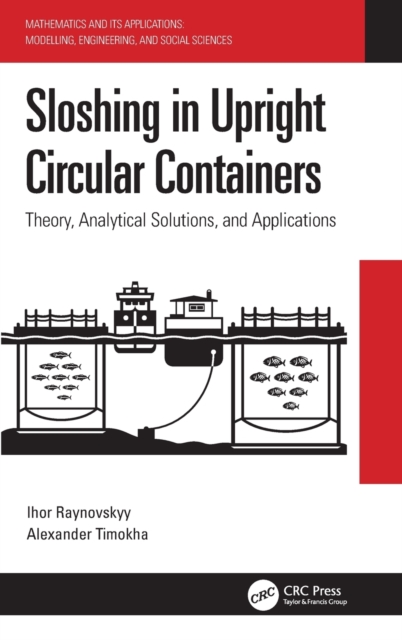 Sloshing in Upright Circular Containers : Theory, Analytical Solutions, and Applications, Hardback Book