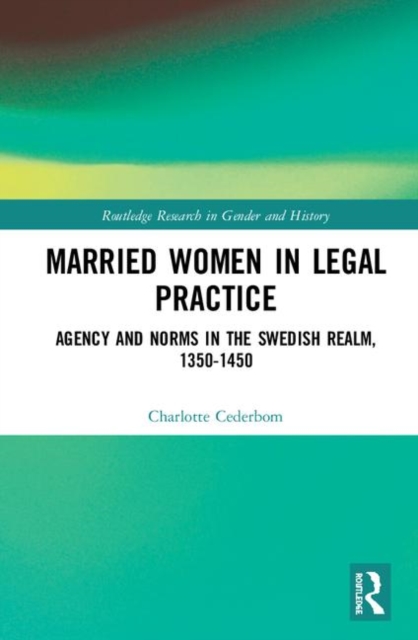 Married Women in Legal Practice : Agency and Norms in the Swedish Realm, 1350-1450, Hardback Book
