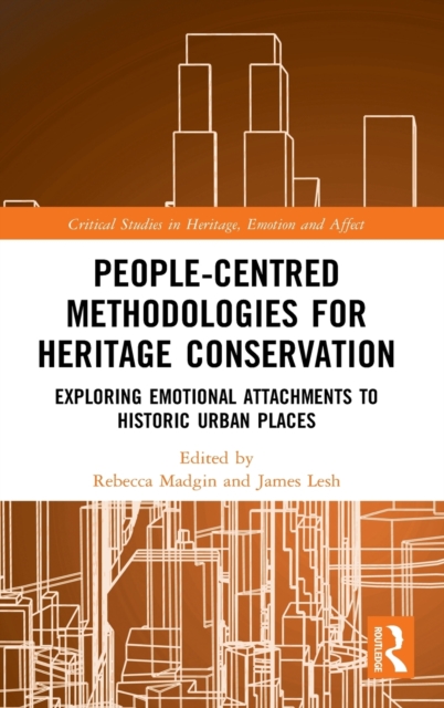 People-Centred Methodologies for Heritage Conservation : Exploring Emotional Attachments to Historic Urban Places, Hardback Book